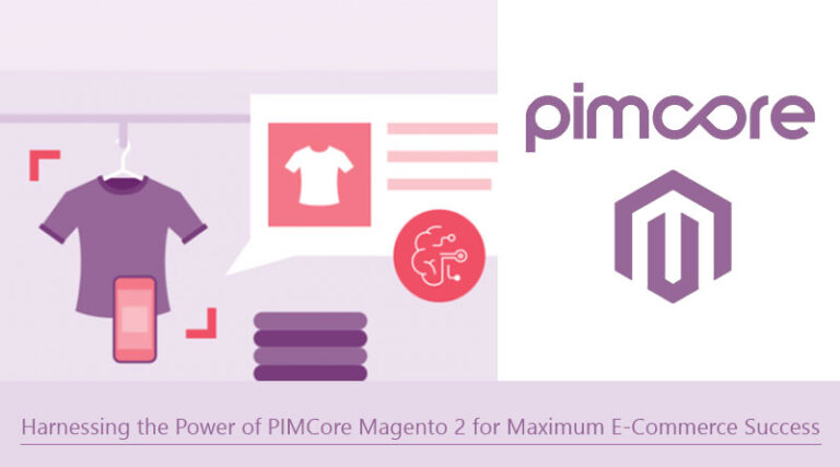Harnessing the Power of PIMCore Magento 2 for Maximum E-Commerce Succe