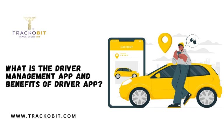 What is the Driver Management App and Benefits of Driver App?