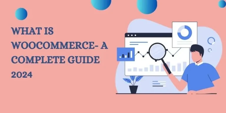 What is WooCommerce and its features- A Complete Guide 2024