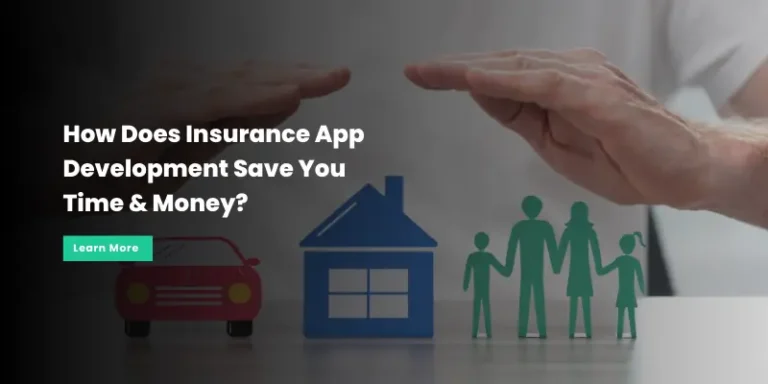 How Insurance App Development Saves You Time & Money?