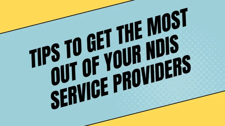 Tips to Get the Most Out of Your NDIS Service Providers