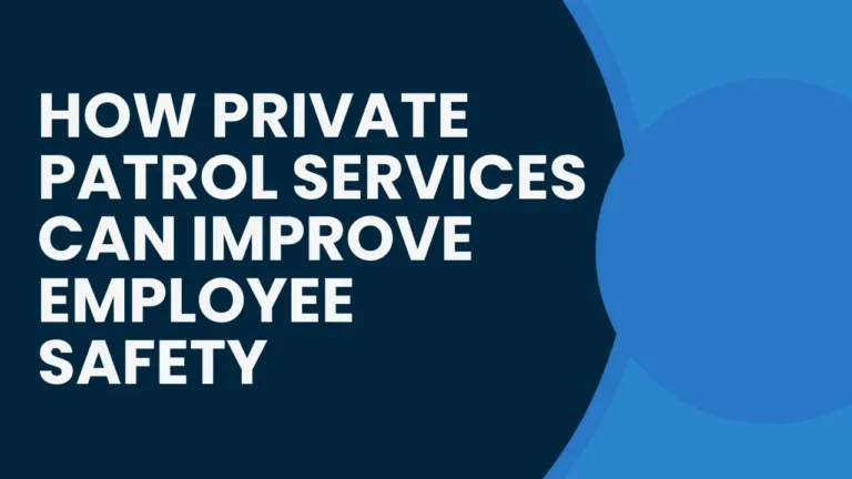 How Private Patrol Services Can Improve Employee Safety