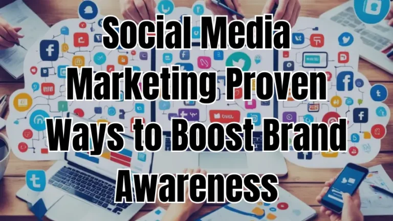 Social Media Marketing Proven Ways to Boost Brand Awareness
