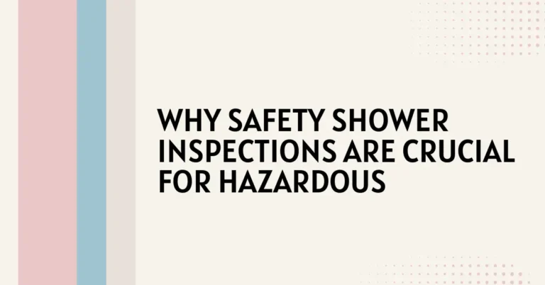 Why Safety Shower Inspections Are Crucial for Hazardous